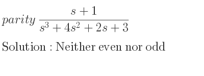 The parity (s+1)/(s^3+4s^2+2s+3) is Neither even nor odd